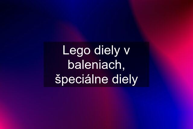 Lego diely v baleniach, špeciálne diely