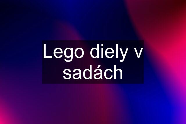 Lego diely v sadách