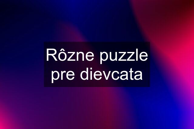 Rôzne puzzle pre dievcata