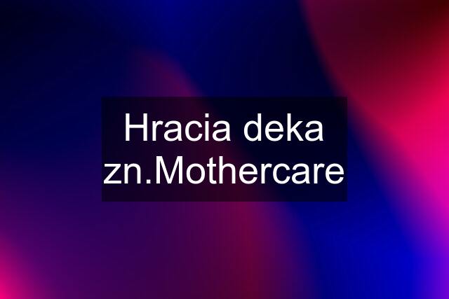 Hracia deka zn.Mothercare