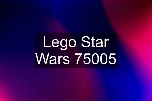 Lego Star Wars 75005