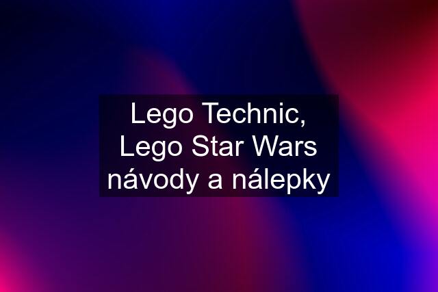 Lego Technic, Lego Star Wars návody a nálepky