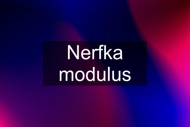 Nerfka modulus