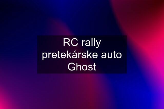 RC rally pretekárske auto Ghost