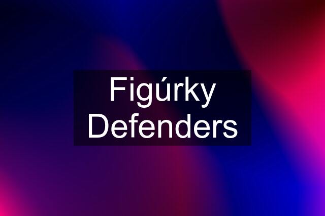 Figúrky Defenders