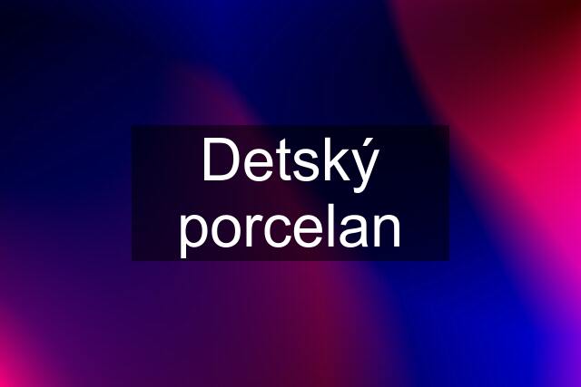 Detský porcelan