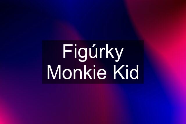 Figúrky Monkie Kid