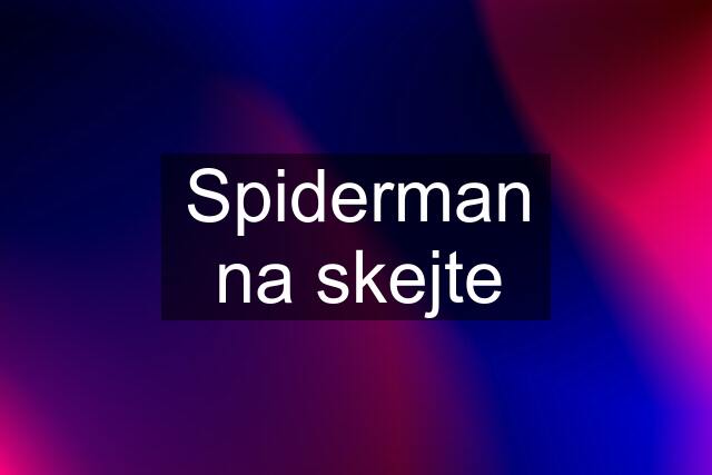 Spiderman na skejte