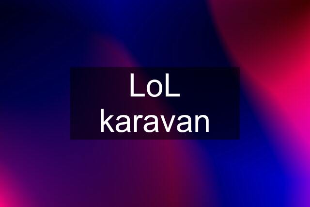 LoL karavan