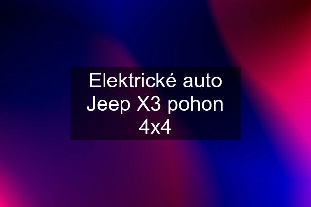 Elektrické auto Jeep X3 pohon 4x4