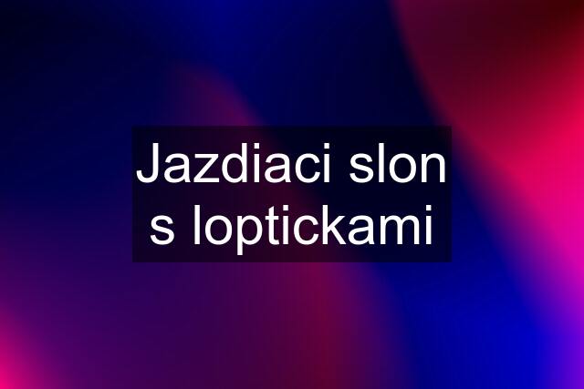 Jazdiaci slon s loptickami