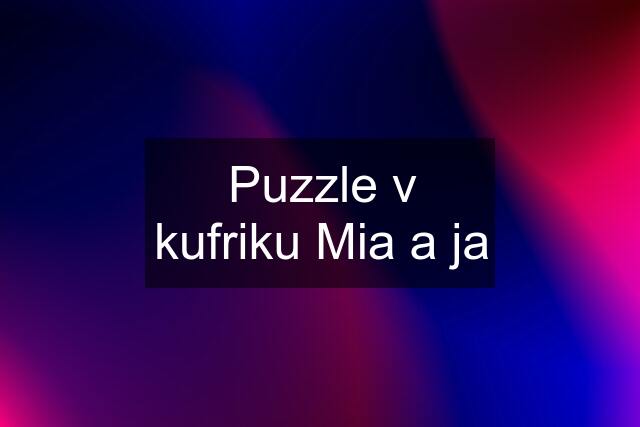 Puzzle v kufriku Mia a ja