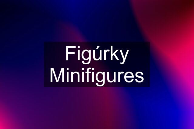 Figúrky Minifigures