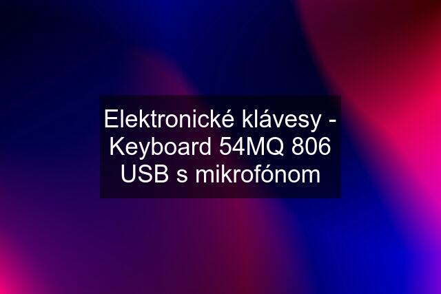 Elektronické klávesy - Keyboard 54MQ 806 USB s mikrofónom