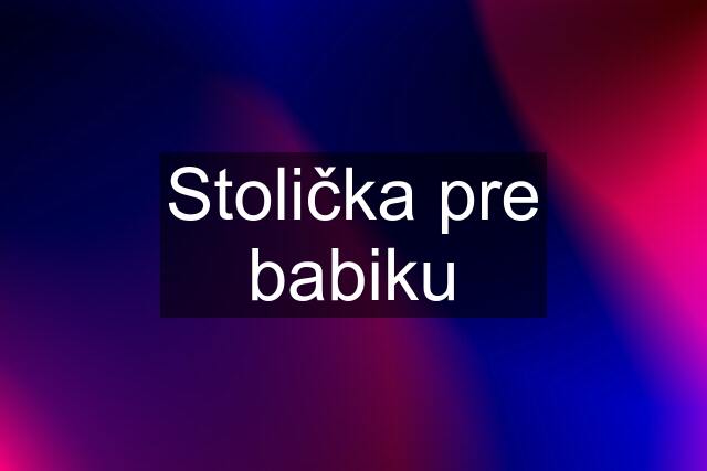 Stolička pre babiku