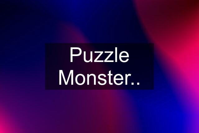 Puzzle Monster..