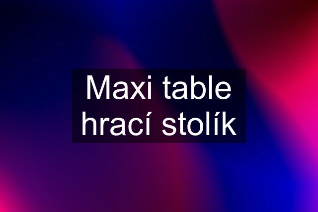 Maxi table hrací stolík