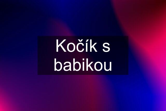 Kočík s babikou