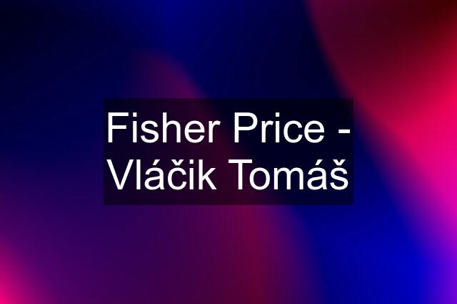 Fisher Price - Vláčik Tomáš