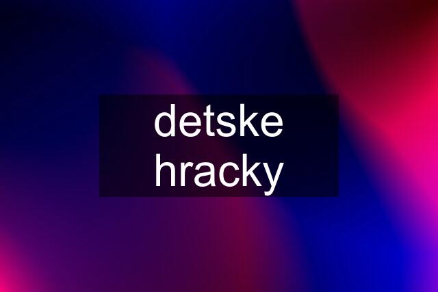 detske hracky