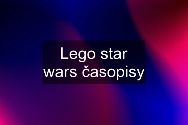 Lego star wars časopisy