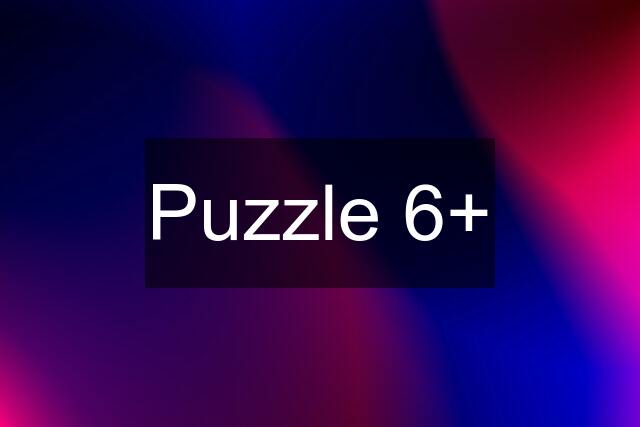 Puzzle 6+