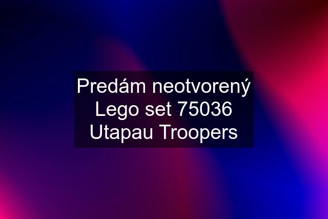 Predám neotvorený Lego set 75036 Utapau Troopers