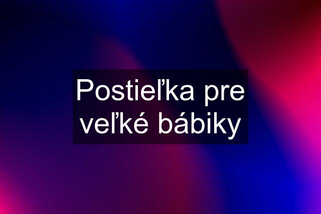 Postieľka pre veľké bábiky