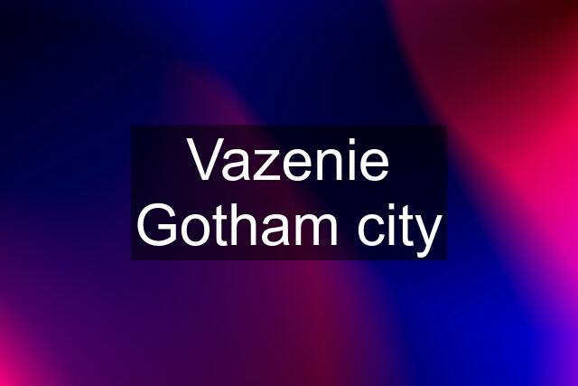 Vazenie Gotham city