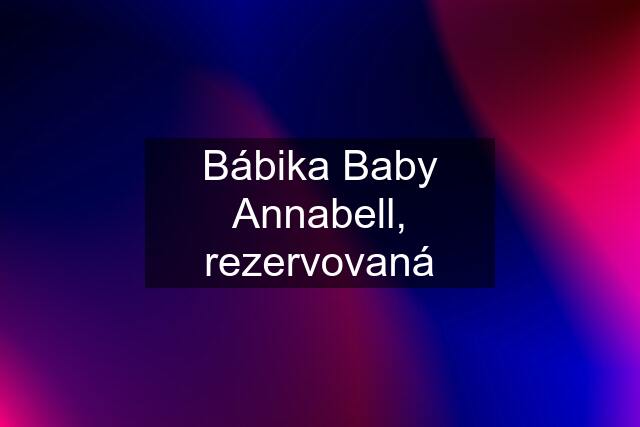 Bábika Baby Annabell, rezervovaná