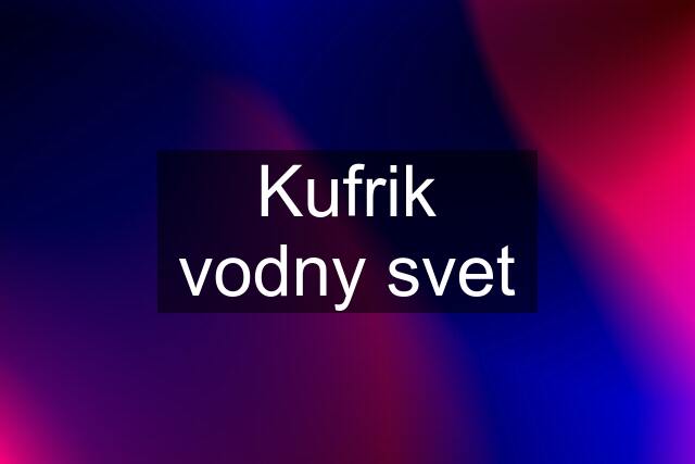 Kufrik vodny svet