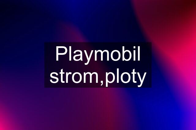 Playmobil strom,ploty