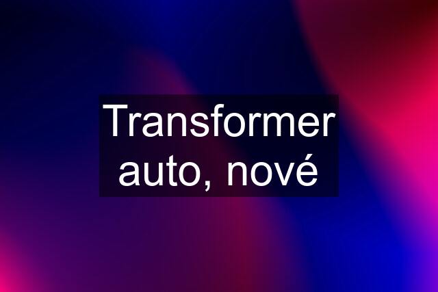 Transformer auto, nové
