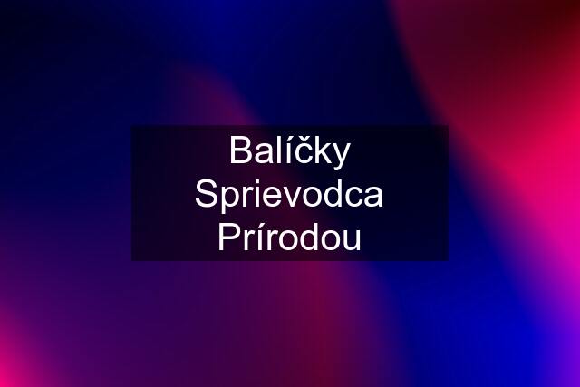 Balíčky Sprievodca Prírodou