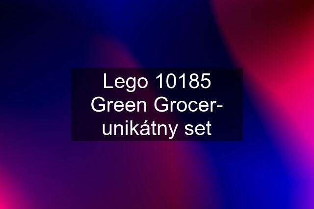 Lego 10185 Green Grocer- unikátny set