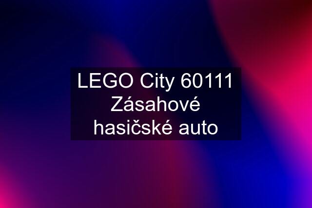 LEGO City 60111 Zásahové hasičské auto