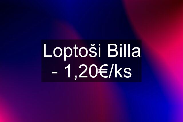 Loptoši Billa - 1,20€/ks