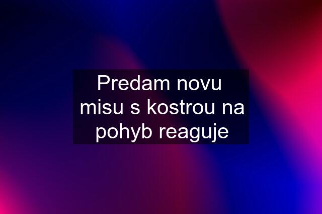 Predam novu  misu s kostrou na pohyb reaguje