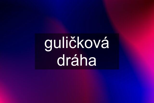 guličková dráha