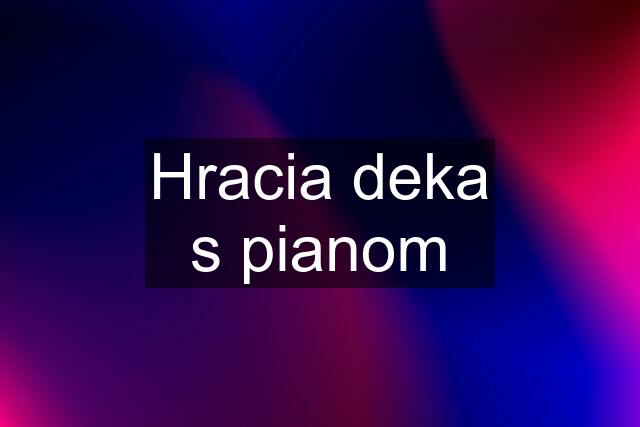 Hracia deka s pianom