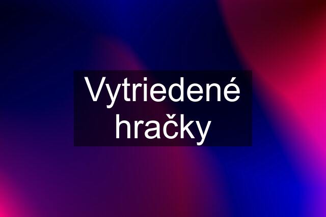 Vytriedené hračky