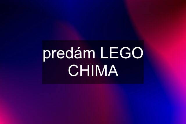 predám LEGO CHIMA