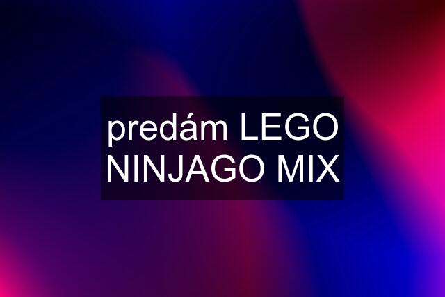 predám LEGO NINJAGO MIX