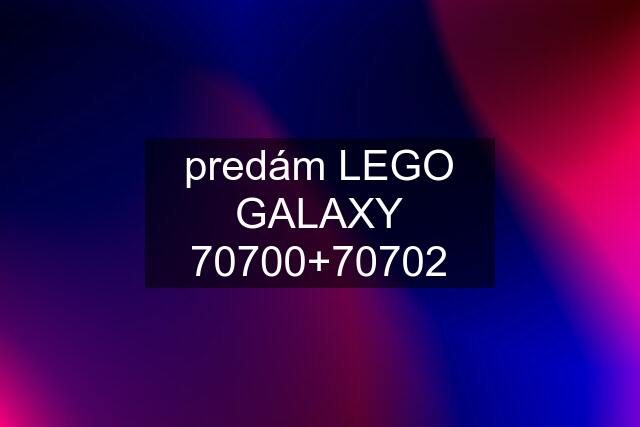 predám LEGO GALAXY 70700+70702