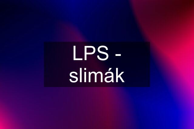 LPS - slimák