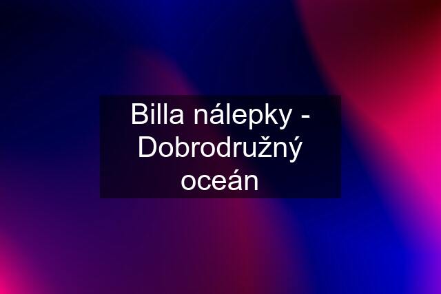 Billa nálepky - Dobrodružný oceán