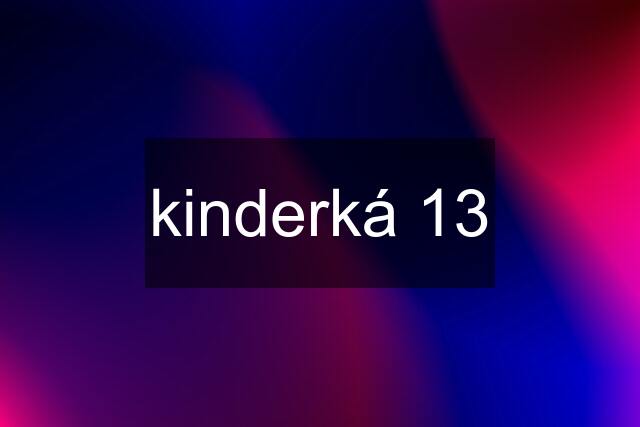 kinderká 13