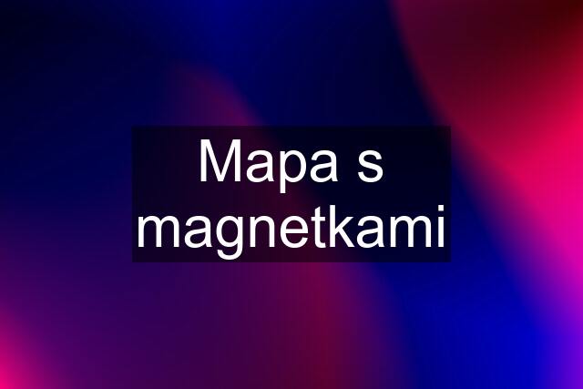 Mapa s magnetkami