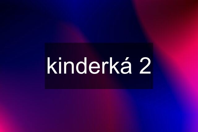 kinderká 2