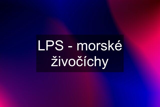 LPS - morské živočíchy